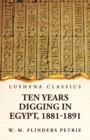 Ten Years Digging in Egypt, 1881-1891 - Book