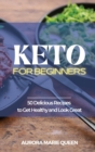 Keto for Beginners : 50 Delicious Recipes to Get Healthy and Look Great - Book