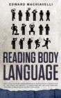 Reading Body Language : What You Could Do by Understanding What People Say with Their Bodies - All the Tricks and Secrets to Understand and Use Body Language, Non-Verbal Communication and Body Persuas - Book