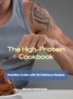 The High-Protein Cookbook : Nutrition Guide with 50 Delicious Recipes - Book