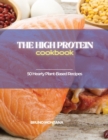 The High-Protein Cookbook : Tasty, Quick and Easy Low-Carb, High-Protein Recipes for a Healthy Lifestyle - Book