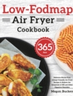 Low-Fodmap Air Fryer Cookbook : 365-Day Delicious Gluten-Free, Allergy-Friendly Air Fryer Recipes to Relieve the Symptoms of IBS and Other Digestive Disorders - Book