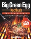 Big Green Egg Kochbuch fu&#776;r Einsteiger : 365 Tage lang k?stliche Barbecue-Rezepte zum Grillen, R?uchern, Backen und Braten mit Ihrem Keramikgrill - Book