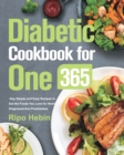 Diabetic Cookbook for One : 600-Day Simple and Easy Recipes to Eat the Foods You Love for Newly Diagnosed And Prediabetes - Book