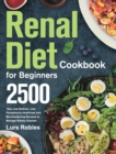 Renal Diet Cookbook for Beginners : 2500-Day Low Sodium, Low Phosphorus Healthiest and Mouthwatering Recipes to Manage Kidney Disease - Book
