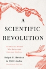 A Scientific Revolution : Ten Men and Women Who Reinvented American Medicine - Book