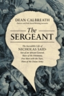 The Sergeant : The Incredible Life of Nicholas Said: Son of an African General, Slave of the Ottomans, Free Man Under the Tsars, Hero of the Union Army - eBook
