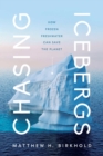 Chasing Icebergs : How Frozen Freshwater Can Save the Planet - Book
