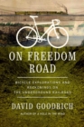 On Freedom Road : Bicycle Explorations and Reckonings on the Underground Railroad - Book