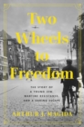 Two Wheels to Freedom : The Story of a Young Jew, Wartime Resistance, and a Daring Escape - Book
