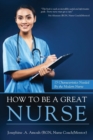 How To Be A Great Nurse : 15 Characteristics Needed by the Modern Nurse - Book