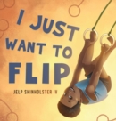 I Just Want To Flip - Book