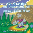 MR. Mc.GREGOR, THE LITTLE SCOTTIE DOG, AND THE MAGICAL UNICORN OF UM' - Book