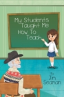 My Students Taught Me How To Teach - Book