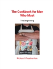 The Cookbook for Men Who Must : The Beginning - eBook