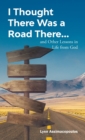 I Thought There Was a Road There : and other Lessons in Life from God - Book