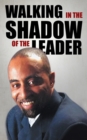 WALKING IN THE SHADOW OF THE LEADER : How to be an Affective Assistant to your Leader - eBook