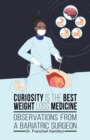 Curiosity is the Best Weight Loss Medicine : Observations from a Bariatric Surgeon - Book
