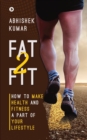 Fat2Fit : How to Make Health and Fitness a Part of Your Lifestyle - Book