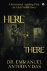 Here to There : A Paranormal Haunting Flick - Book