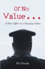 Of No Value... : A Police Officer in a Decaying Culture - eBook