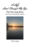 A Life Lived Through My Eyes : The Fritz Lang Story: Part Two of Chasing My Dreams - Book