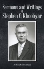 Sermons And Writings of Stephen O. Khoobyar - eBook