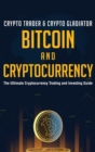 Bitcoin And Cryptocurrency : The Ultimate Cryptocurrency Trading And Investing Guide - Book