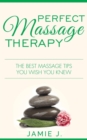 Perfect Massage Therapy : The Best Massage Tips You Wish You Knew - eBook