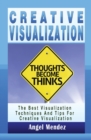 Creative Visualization : The Best Visualization Techniques And Tips For Creative Visualization - Book