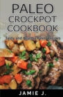 Paleo Crock-Pot Cook-Book : Tasty and Healthy Paleo Recipes - Book