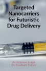 Targeted Nanocarriers for Futuristic Drug Delivery - Book