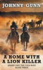 A Home With A Lion Killer : A Snake and the Dog-Man Classic Western - Book