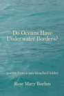 Do Oceans Have Underwater Borders? : poems from a sun-bleached folder - Book