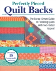 Perfectly Pieced Quilt Backs : The Scrap-Smart Guide to Finishing Quilts with Two-Sided Appeal - Book