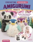 Crocheting Reversible Amigurumi Projects : Adorable 2-Way Patterns Using Fur Yarn & Easy Methods - Book