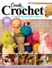 Create with Crochet: Amigurumi Soft Toys : Master Crochet Basics and Perfect Your First Projects with Over 30 Patterns - Book