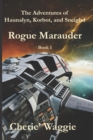 Rogue Marauder : The Adventures of Haunalyn, Korbot, and Sneighd: Book 1 - Book
