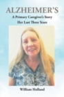 Alzheimer's : A Caregiver's Story: Her Last 3 Years - Book