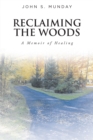 Reclaiming The Woods  A Memoir of Healing - eBook