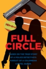 Full Circle : BASED ON THE TRUE STORY OF A POLICE DETECTIVE'S PURSUIT OF A COLOMBIAN CARTEL QUEEN - eBook