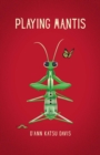 Playing Mantis : A Workbook for Inner Peace and a Playbook for the Revolution - eBook