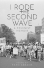 I Rode the Second Wave : A Feminist Memoir - Book
