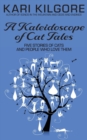 A Kaleidoscope of Cat Tales : Five Stories of Cats and People Who Love Them - Book