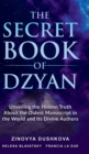 The Secret Book of Dzyan : Unveiling the Hidden Truth About the Oldest Manuscript in the World and Its Divine Authors - Book