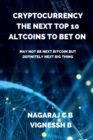 Cryptocurrency : The Next Top 10 Altcoins to Bet On: May not be next Bitcoin but definitely next Big thing - Book