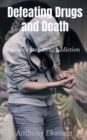 Defeating Drugs and Death : How to Stop Drug Addiction - Book