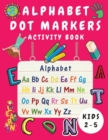 Alphabet Dot Marker Activity Book for Kids Ages 2-5 : Alphabet Tracing and Coloring Book for Children - Dot Markers Alphabet Activity Book for Toddlers ( Boys and Girls) - Kindergarten Learning Activi - Book