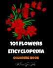 101 Flowers Encyclopedia Coloring Book : Color and Learn, Big Collection of Flower Designs for Relaxation - Book