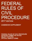 Federal Rules of Civil Procedure; 2017 Edition (Casebook Supplement) : With Advisory Committee Notes, Select Statutes, and Official Forms - Book